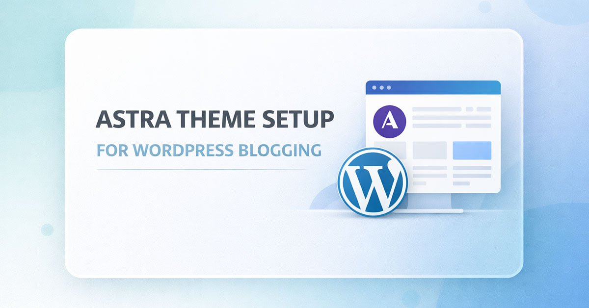 Astra theme basic setup for WordPress blogging
